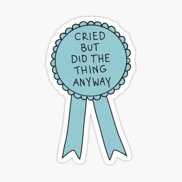 "cried but did it anyway"- sticker