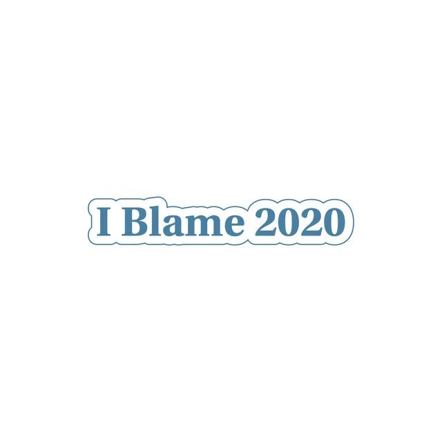 I Blame 2020 - Sticker