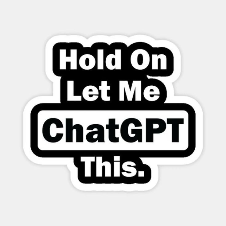 Hold On Let Me ChatGPT This - Sticker
