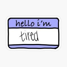 hello I'm tired- Sticker