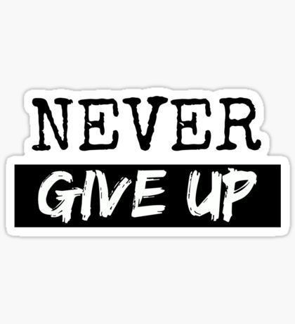NEVER GIVE UP - Sticker
