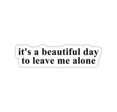 it`s a beautiful day to leave me alone - Sticker