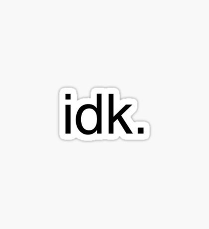 idk - Sticker