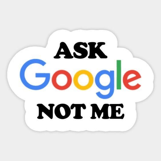 ASK Google NOT me - Sticker