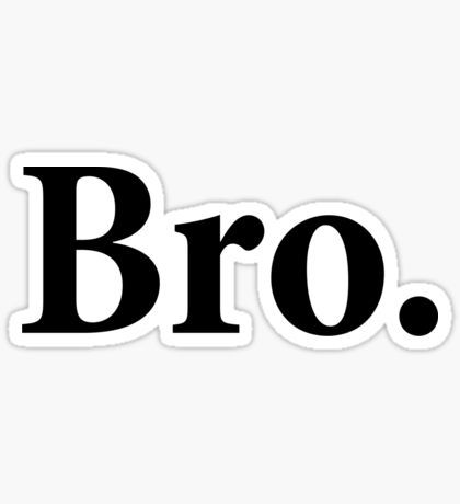 Bro. - Sticker
