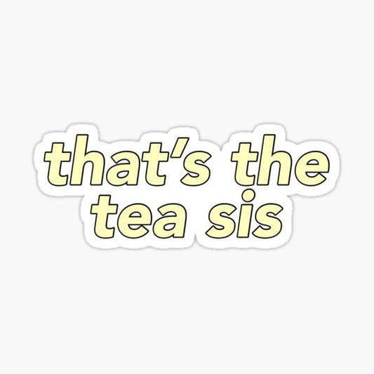 that`s  the tea sis