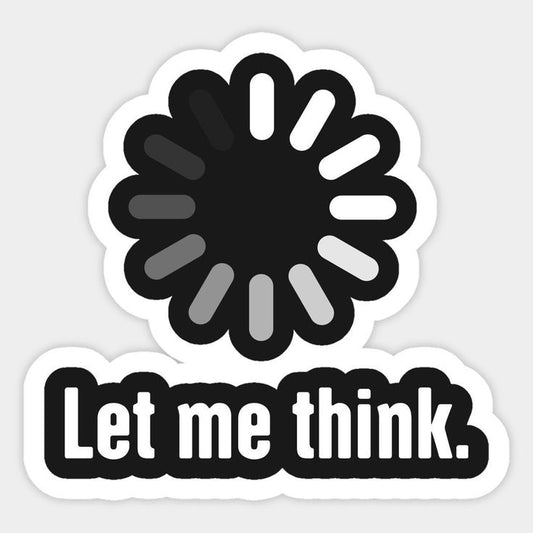 Let Me think- Sticker