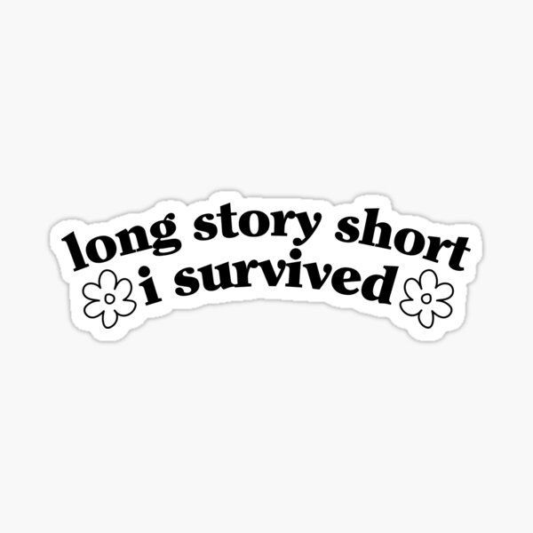 "long story short, i survived"- sticker