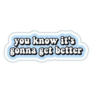 you know it`s gonna get better - Sticker