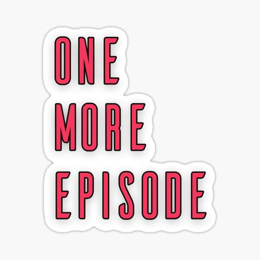 ONE MORE EPISODE - Sticker