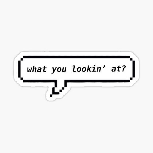 what you lookin` at? - Sticker