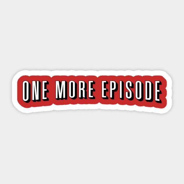 ONE MORE EPISODE - Sticker