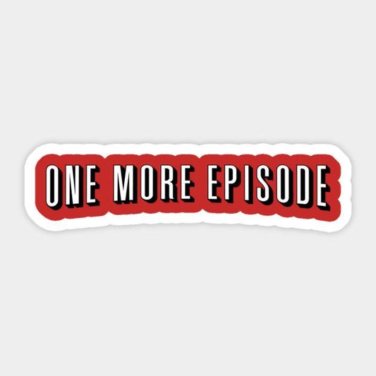 ONE MORE EPISODE - Sticker