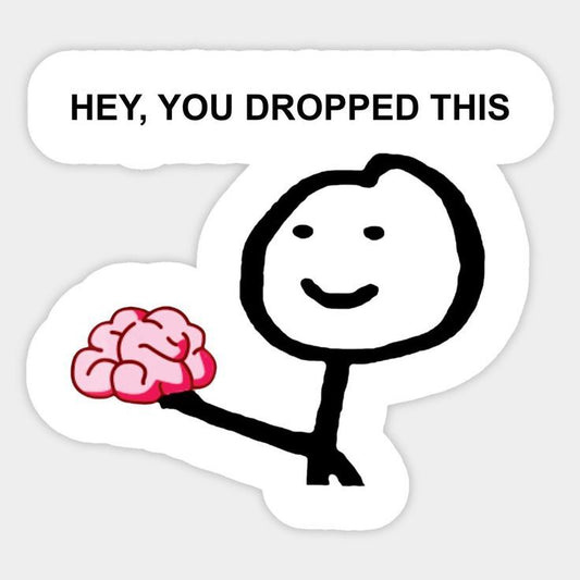 Hey, You Dropped this- Sticker