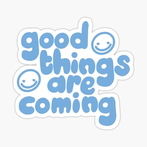 good things are coming - Sticker