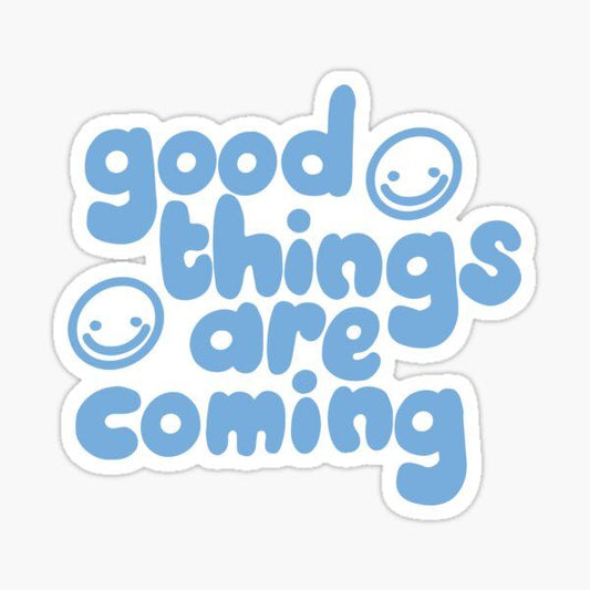 good things are coming - Sticker
