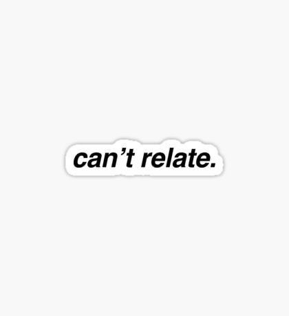 can`t relate - Sticker