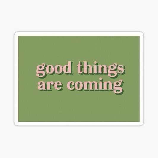 good things are coming - Sticker