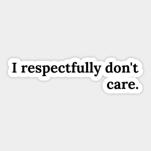 I respectfully don`t care - Sticker