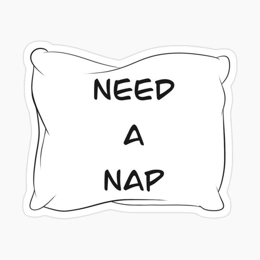 NEED A NAP- Sticker