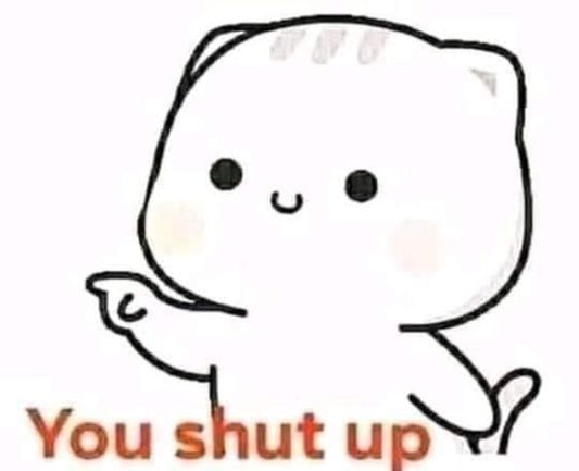 You Shut Up- Sticker
