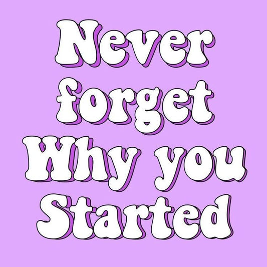 Never forget Why you Started - Sticker