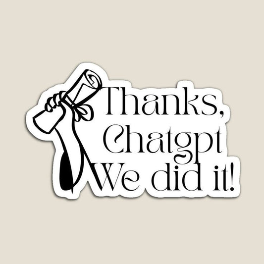 Thanks Chatgpt We did it! - Sticker