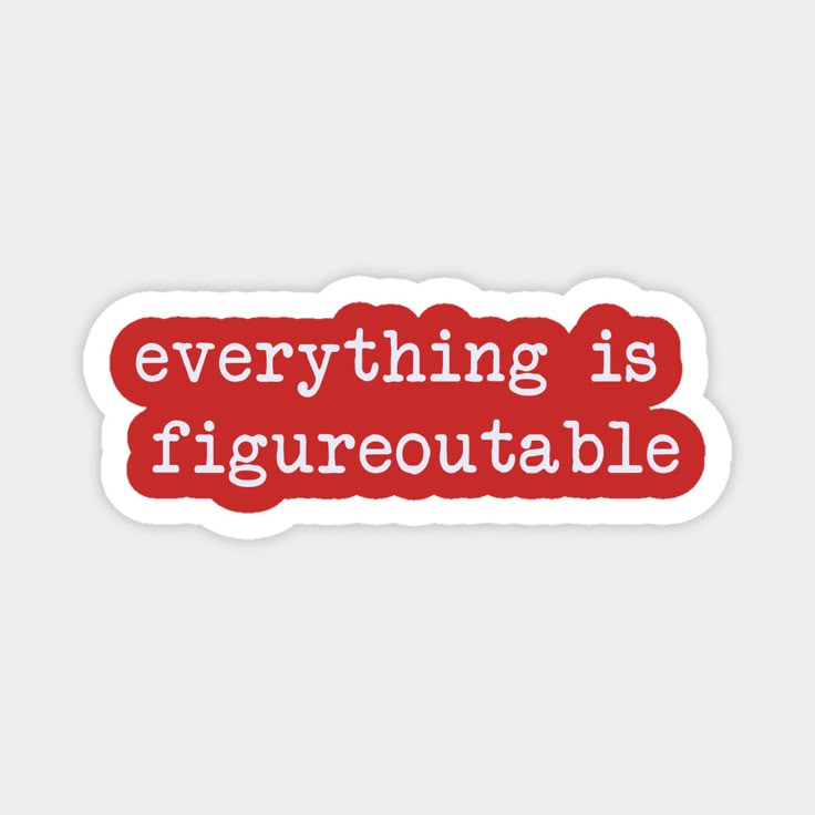 Everything is figureoutable - Sticker