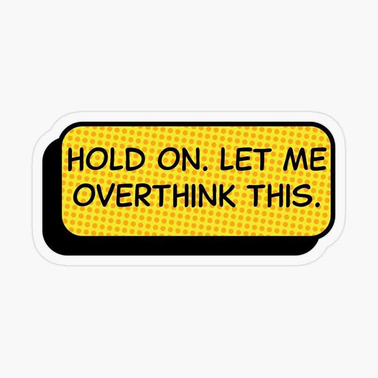 HOLD ON. LET ME OVERTHINK THIS- Sticker