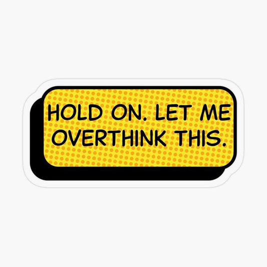 HOLD ON. LET ME OVERTHINK THIS- Sticker