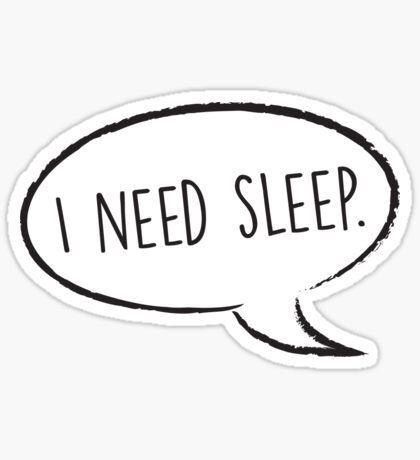 I Need Sleep - Sticker
