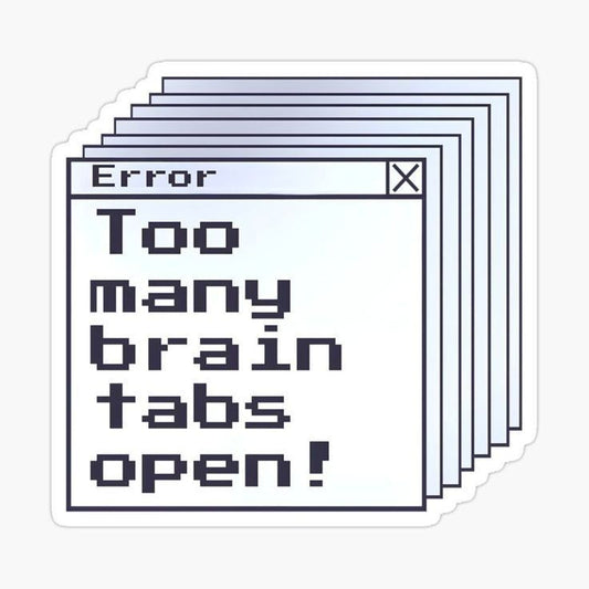 Too many brain tabs open! - Sticker