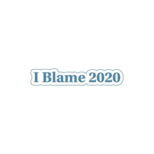 I Blame 2020 - Sticker