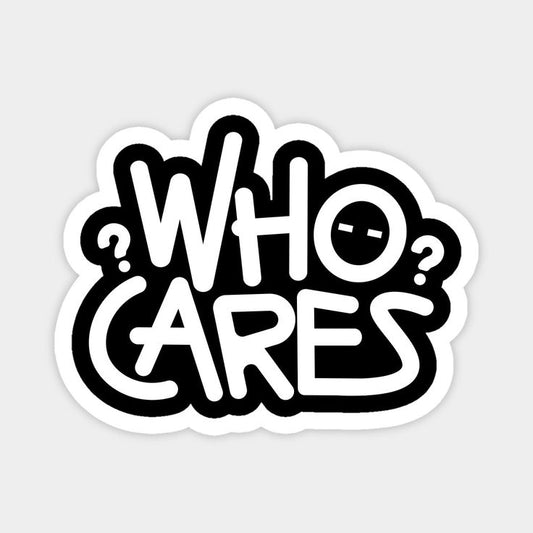 WHO CARES???- Sticker